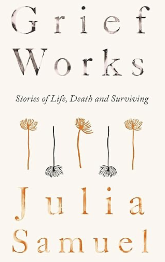 Grief Works by Julia Samuel
